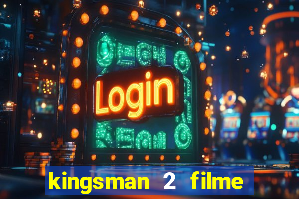 kingsman 2 filme completo dublado superflix